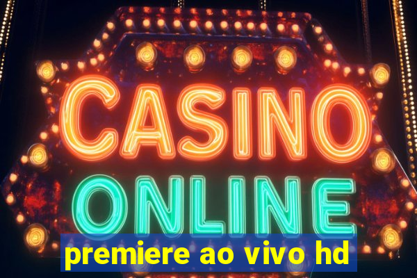 premiere ao vivo hd